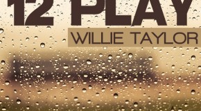 Willie Taylor “12 Play”