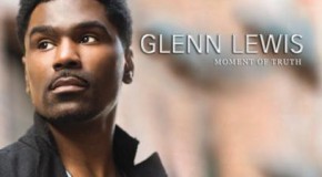 Glenn Lewis to Release Upcoming Album “Moment of Truth” on August 20th