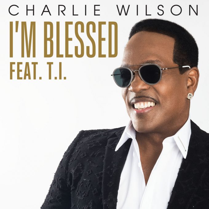New Music Charlie Wilson I'm Blessed (featuring T.I