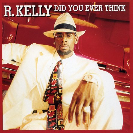 r. kelly did you ever think