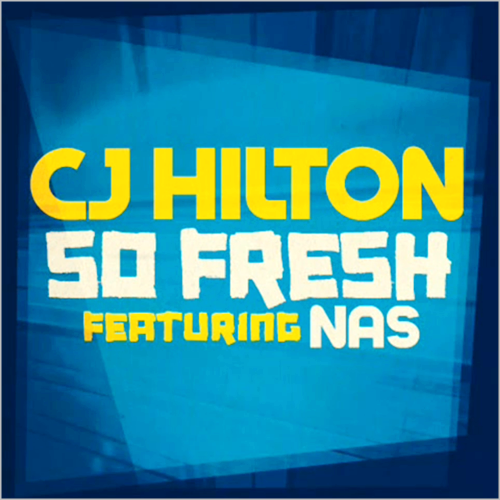 New Music: CJ Hilton - So Fresh (featuring Nas) (Produced by Salaam Remi)