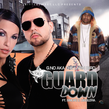 G. No aka The Latin Bird "Guard Down" featuring Smoke E. Digglera