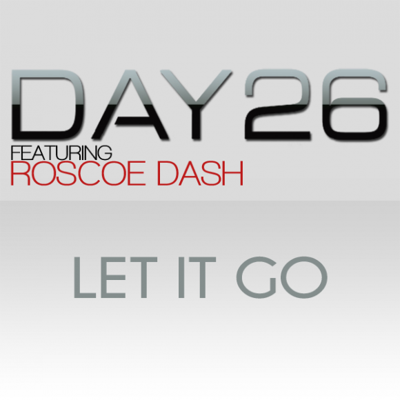 Day26 "Let It Go" (Feat. Roscoe Dash)