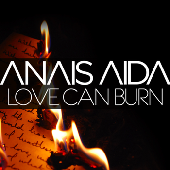 Anais Aida Love Can Burn