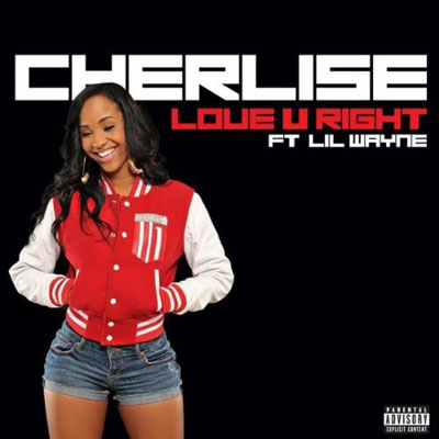 New Music: Cherlise "Love You Right" featuring Lil' Wayne (Produced by Rico Love)