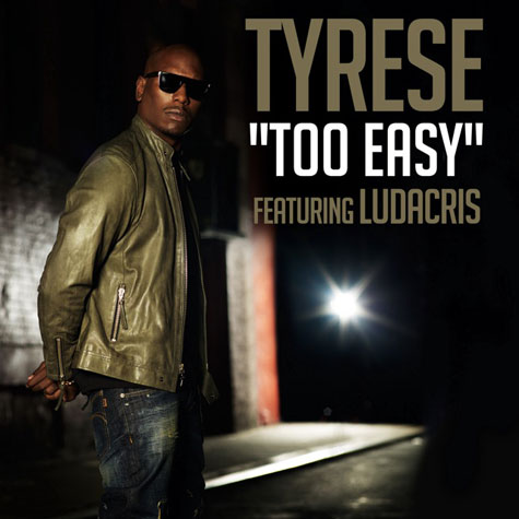 New Music: Tyrese "Too Easy" (featuring Ludacris)