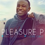 Pleasure P "I Love Girls" Featuring Tyga