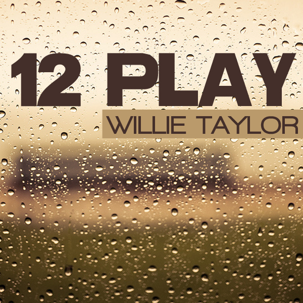 Willie Taylor "12 Play"