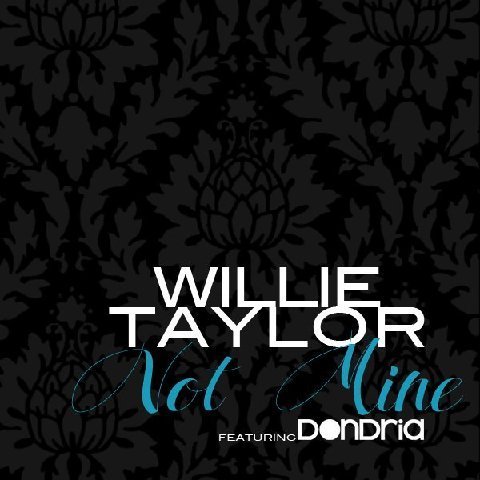 Willie Taylor "Not Mine" featuring Dondria (Lyric Video)