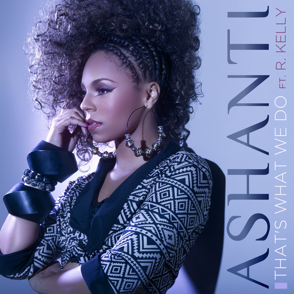 Ashanti "That’s What We Do" (featuring R. Kelly) 
