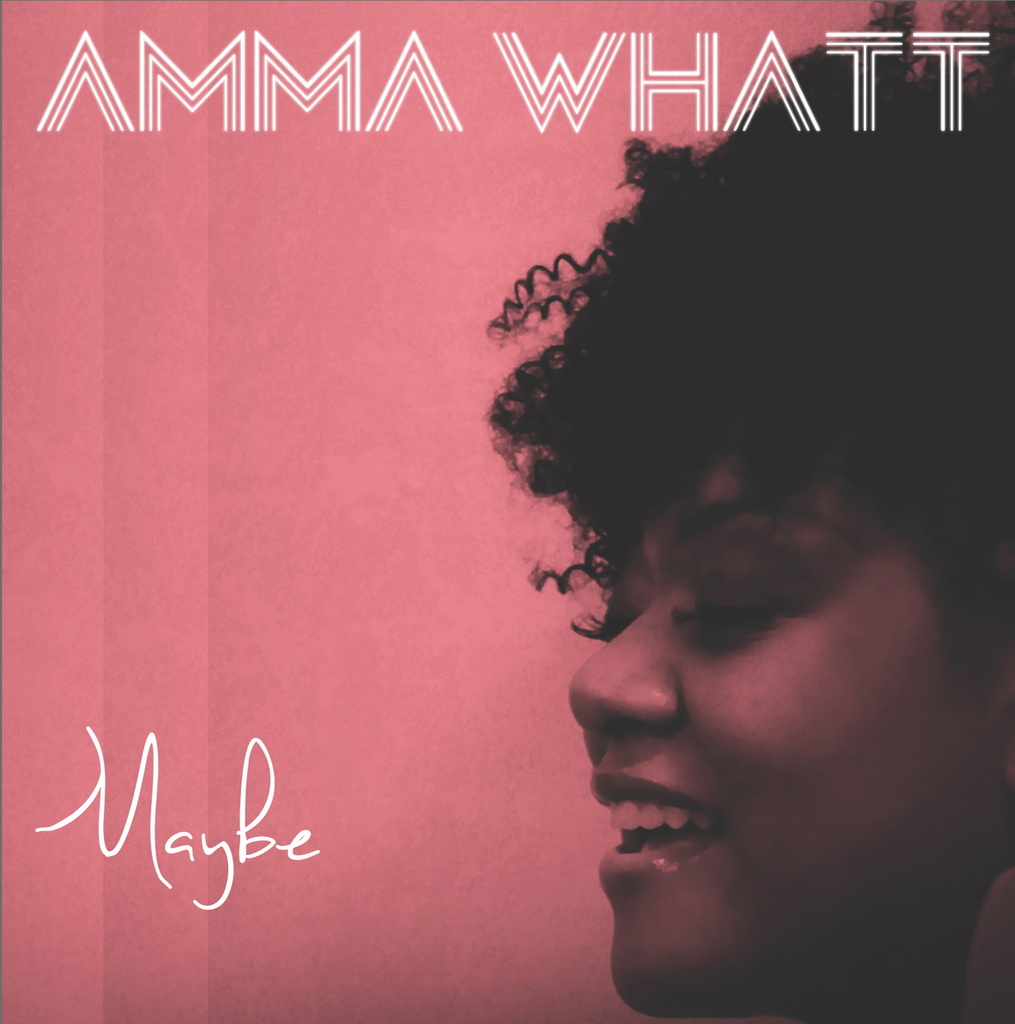 Amma Whatt "Maybe"