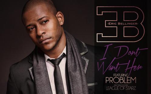 Eric Bellinger "I Don't Want Her" Featuring Problem