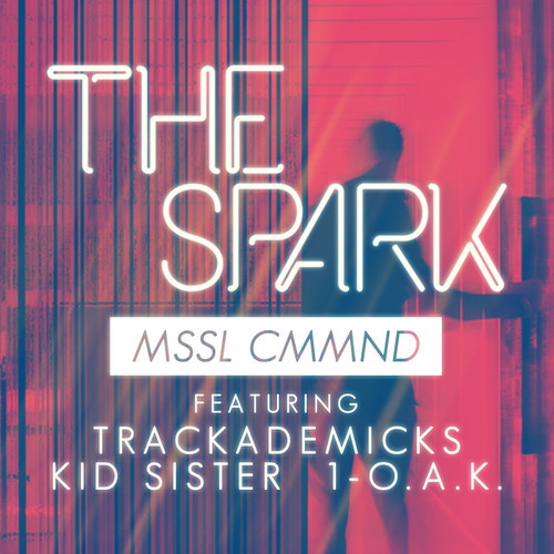 MSSL CMMND "The Spark" featuring Trackademicks, Kid Sister & 1-O.A.K.