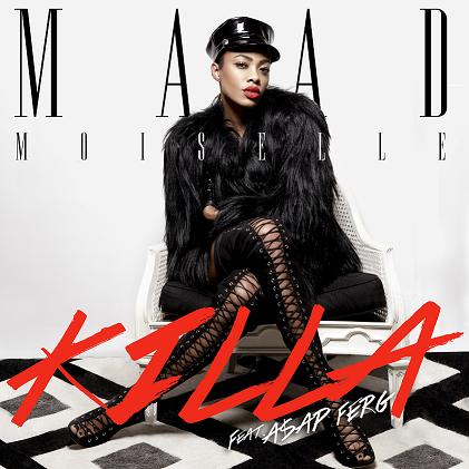 Maad*Moiselle "Killa" featuring A$AP Ferg