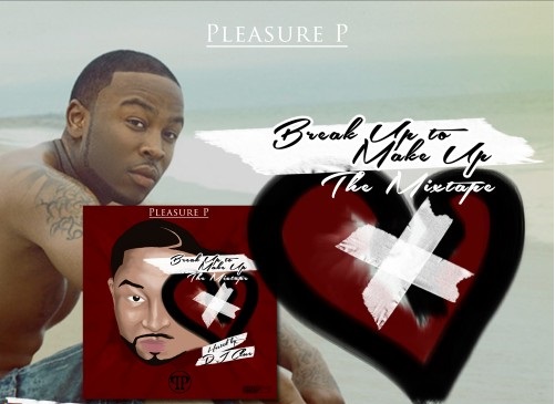 Pleasure P. Releases New Mixtape "Break Up to Make Up"