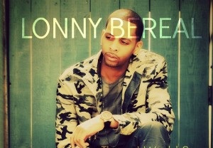 New Video: Lonny Bereal "Things I Would Say"