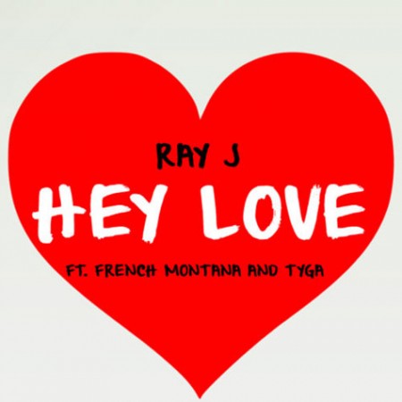 New Music: Ray J “Hey Love” Featuring French Montana & Tyga