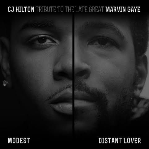 New Music: CJ Hilton “Distant Lover” (Marvin Gaye Cover) & “Modest” (Marvin Gaye Tribute)
