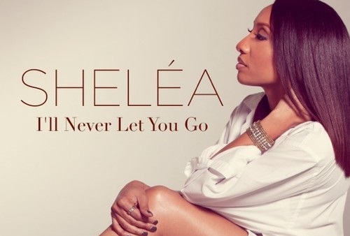 New Music: Shelea "I'll Never Let You Go"