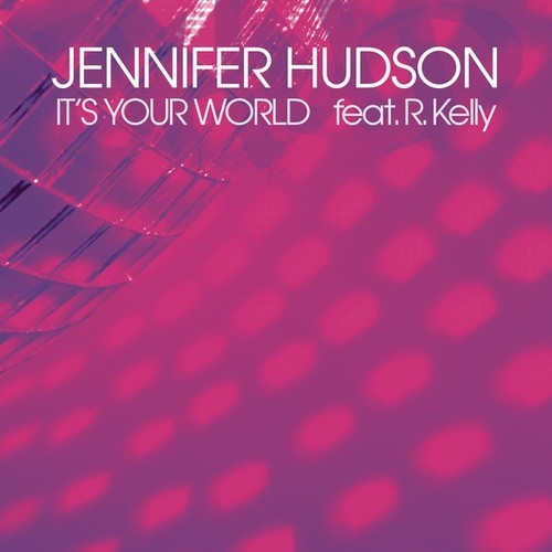 New Music: Jennifer Hudson "It's Your World" Featuring R. Kelly
