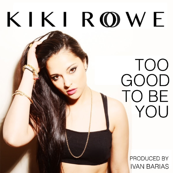 KiKi Rowe Too Be Good to You