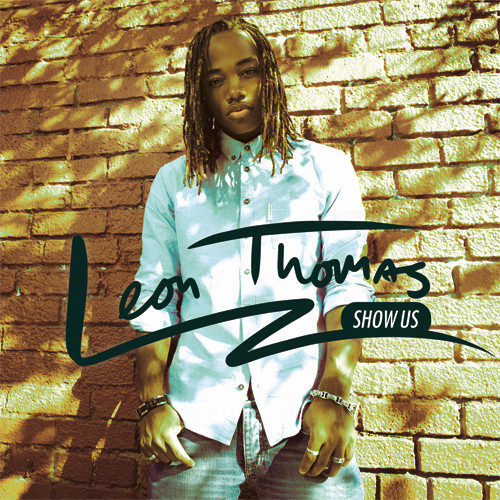 New Music:  Leon Thomas "Show Us"