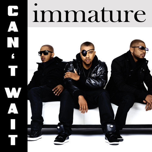 Immature Can't Wait