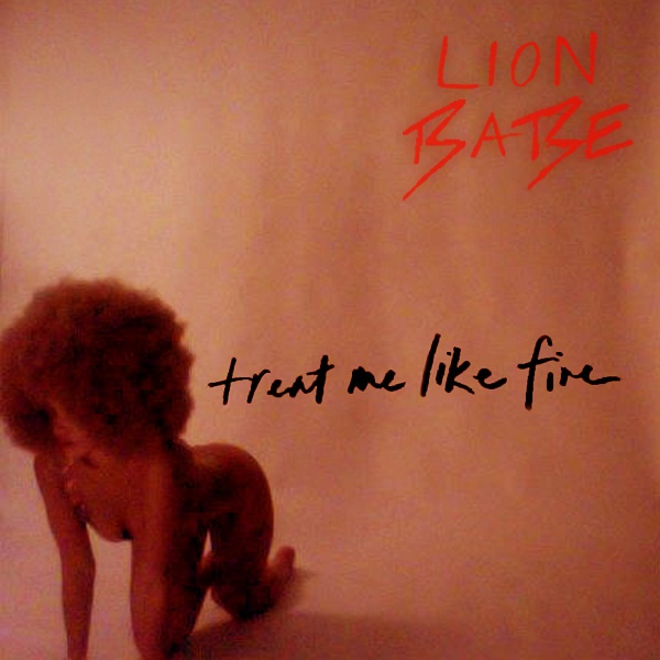 Lion-Babe-Treat-Me-Like-Fire