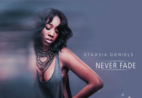 New Music: Staasia Daniels “Never Fade”