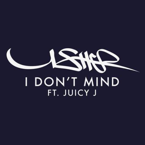 New Music: Usher "I Don't Mind" featuring Juicy J