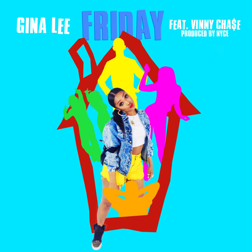 New Music: Gina Lee "Friday" featuring Vinny Cha$e