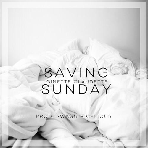 New Music: Ginette Claudette “Saving Sunday” (Produced by Swagg R’Celious)