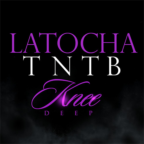 New Music: LaTocha Scott (From Xscape) Releases "Knee Deep" from her "TNTB" Mixtape