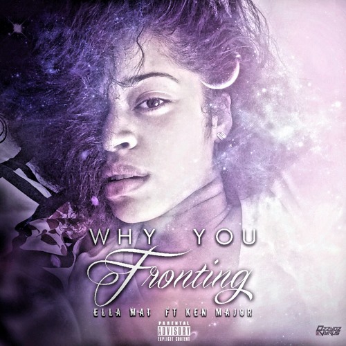 New Music: Ella Mai "Why You Fronting"