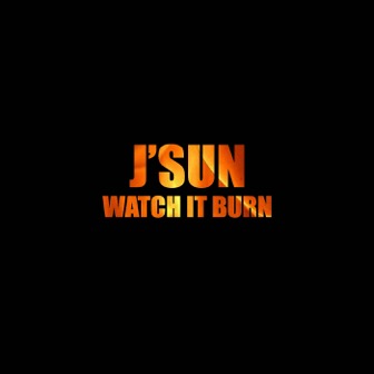 New Music: J'Sun "Watch it Burn"