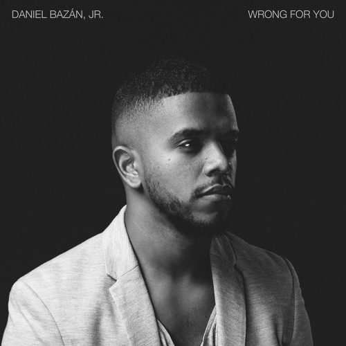 New Music: Daniel Bazan Jr. "Wrong For You"