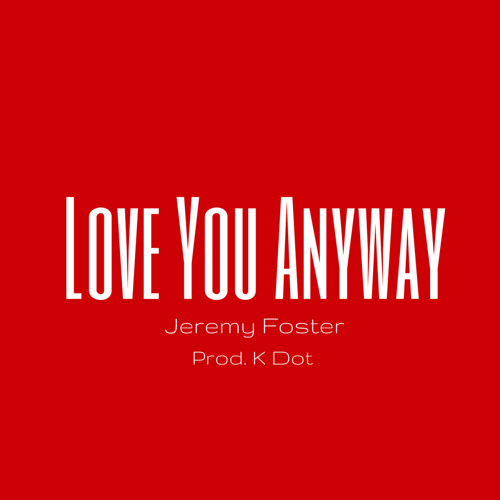 New Artist Spotlight: Jeremy Foster "Love You Anyway"
