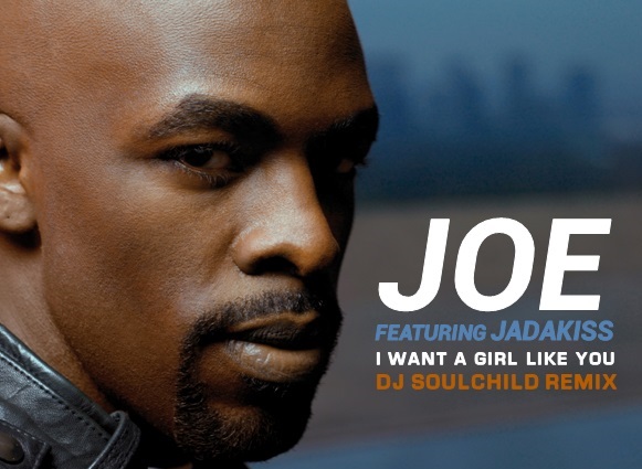 New Music: Joe "I Want a Girl Like You" featuring Jadakiss (DJ Soulchild Remix)