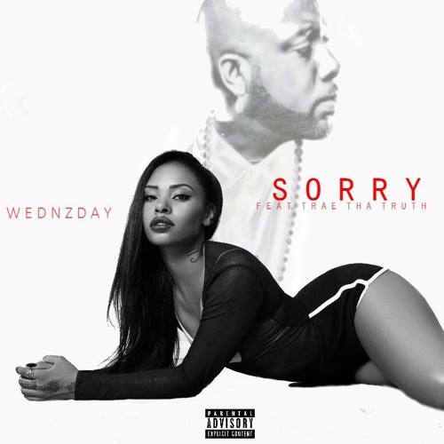New Music: Wednzday - Sorry featuring Trae the Truth