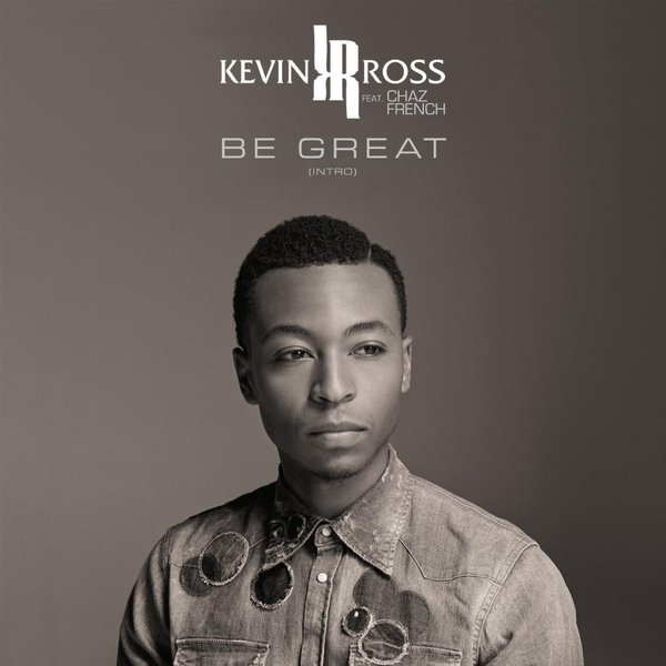 New Music: Kevin Ross - Be Great (featuring Chaz French)