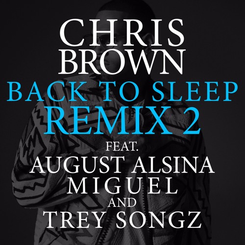 New Music: Chris Brown - Back To Sleep (Remix #2) Featuring August Alsina, Miguel & Trey Songz