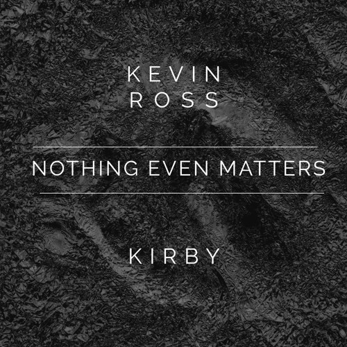 Kevin Ross Kirby Lauryen Nothing-Even-Matters