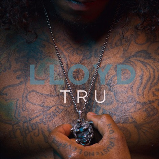 New Music: Lloyd - Tru (Remix) Featuring 2 Chainz