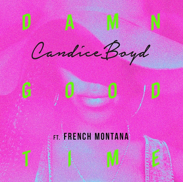 New Music: Candice Boyd – Damn Good Time (Featuring French Montana) (Written by Ne-Yo)
