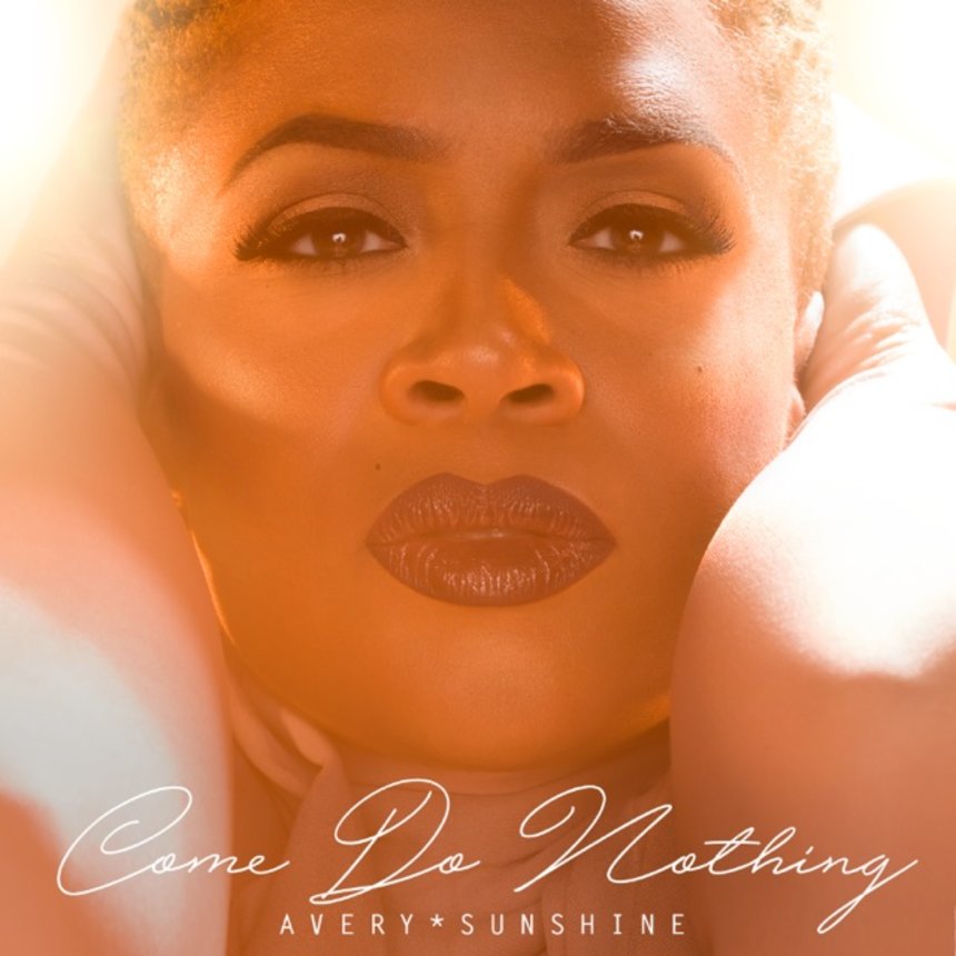 Lyric Video: Avery*Sunshine – Come Do Nothing