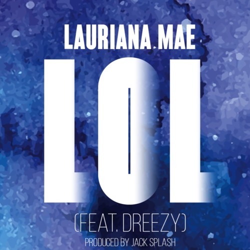 New Music: Lauriana Mae - LOL (featuring Dreezy) (Produced by Jack Splash)