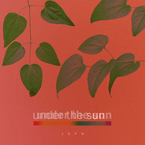 New Music: JSPH - Under the Sun