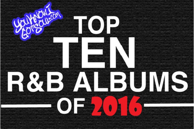 The Top 10 Best R&B Albums of 2016 Presented by YouKnowIGotSoul