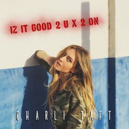 New Music: Charli Taft - Iz It Good 2 U x 2 On