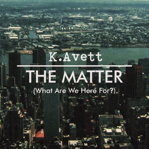 New Music: K. Avett - The Matter (What Are We Here For?)